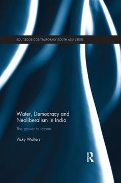 portada Water, Democracy and Neoliberalism in India: The Power to Reform