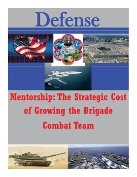 portada Mentorship: The Strategic Cost of Growing the Brigade Combat Team (en Inglés)