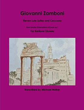 Giovanni Zamboni: Eleven Lute Suites and Ceccona From Sonata D'intavolatura di Leuto Op. 1 for Baritone Ukulele