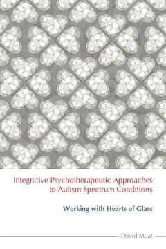 portada integrative psychotherapeutic approaches to autism spectrum conditions: working with hearts of glass (in English)