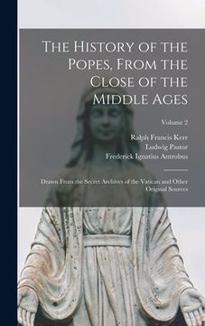 portada The History of the Popes, From the Close of the Middle Ages: Drawn From the Secret Archives of the Vatican and Other Original Sources; Volume 2 (in English)