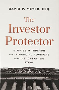 portada The Investor Protector: Stories of Triumph Over Financial Advisors who Lie, Cheat, and Steal (en Inglés)
