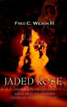 portada jaded rose: one woman's struggle with sexual abuse and obsession to her rise to fame and sanctity (en Inglés)