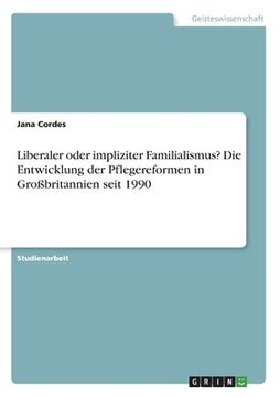 portada Liberaler oder impliziter Familialismus? Die Entwicklung der Pflegereformen in Großbritannien seit 1990 (in German)