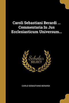 portada Caroli Sebastiani Berardi. Commentaria in jus Ecclesiasticum Universum. (en Latin)