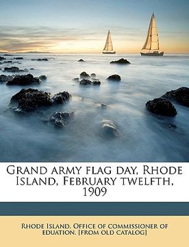 portada grand army flag day, rhode island, february twelfth, 1909