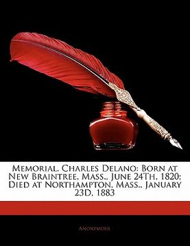 portada memorial. charles delano: born at new braintree, mass., june 24th, 1820; died at northampton, mass., january 23d, 1883 (en Inglés)