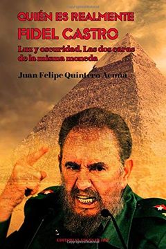 portada Quién es Realmente Fidel Castro Ruz: Luz y Oscuridad. Las dos Caras de la Misma Moneda
