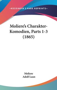 portada Moliere's Charakter-Komodien, Parts 1-3 (1865) (en Alemán)