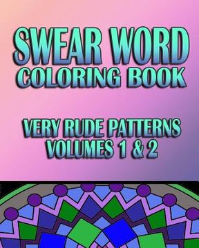 portada Swear Word Coloring Book: Very Rude Patterns (Volumes 1 & 2) (en Inglés)