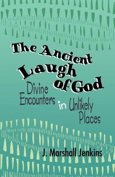 portada ancient laugh of god: divine encounters in unlikely places (en Inglés)