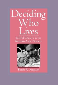 portada Deciding who Lives: Fateful Choices in the Intensive-Care Nursery (en Inglés)