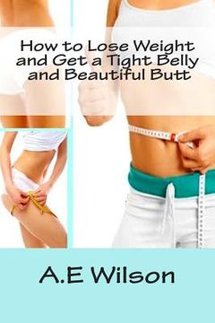 portada How to Lose Weight And Get a Tight Belly and Beautiful Butt (en Inglés)