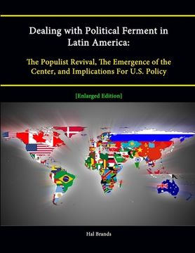 portada Dealing with Political Ferment in Latin America: The Populist Revival, The Emergence of the Center, and Implications For U.S. Policy [Enlarged Edition (en Inglés)
