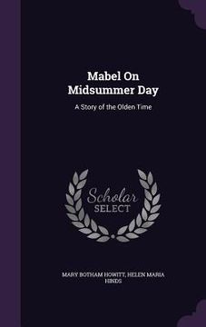 portada Mabel On Midsummer Day: A Story of the Olden Time (en Inglés)