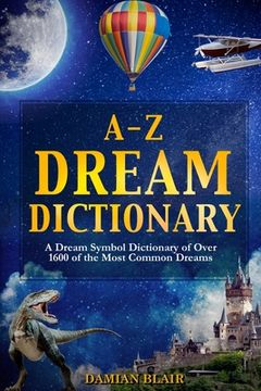 portada A-Z Dream Dictionary: A Dream Symbol Dictionary of Over 1600 of the Most Common Dreams (en Inglés)