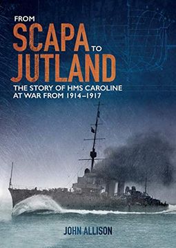 portada From Scapa to Jutland: The Story of HMS Caroline at War from 1914-1917 (in English)