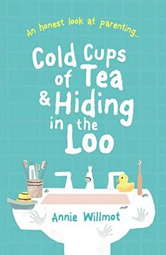 portada Cold Cups of tea and Hiding in the Loo: An Honest Look at Parenting 