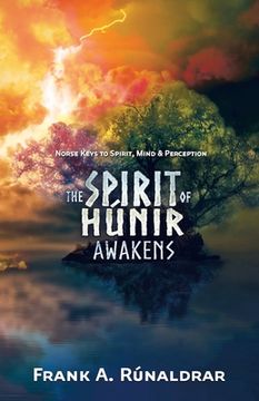 portada The Spirit of Hunir Awakens (Part 1): Norse Keys to the Spirit, Mind and Perception (en Inglés)