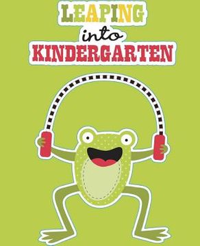 portada Leaping into Kindergarten: Kindergarten Workbook Age 4 - 6 Alphabet Workbook (en Inglés)