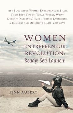 portada Women Entrepreneur Revolution: Ready! Set! Launch!: 100+ Successful Women Entrepreneurs Share Their Best Tips on What Works, What Doesn't (and Why) ... a Business and Designing a Life You Love