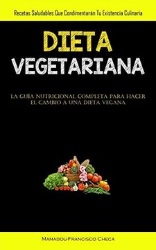 portada Dieta Vegetariana: Recetas Saludables que Condimentarán tu Existencia Culinaria (in Spanish)