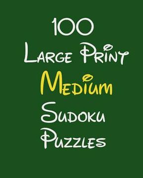 portada 100 Large Print Medium Sudoku Puzzles (en Inglés)