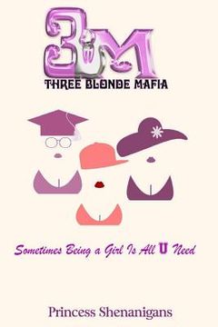 portada Three Blonde Mafia: Sometimes Being a Girl Is All You Need (en Inglés)