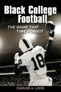 portada Black College Football: The Game That Time Forgot: The Game That Time Forgot