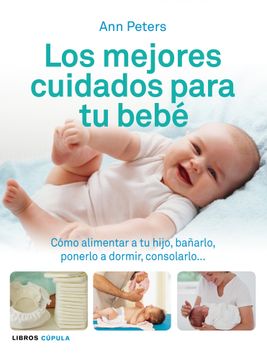 portada Los mejores cuidados para tu bebé: Cómo alimentar a tu hijo, bañarlo, ponerlo a dormir, consolarlo... (Padres e hijos) (in Spanish)
