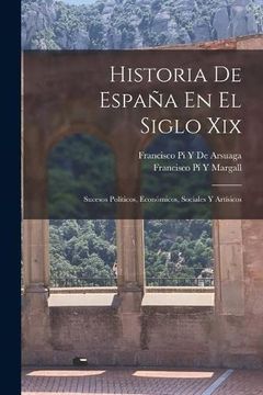 portada Historia de España en el Siglo Xix: Sucesos Políticos, Económicos, Sociales y Artísicos