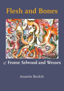 portada Flesh and Bones: Of Frome Selwood and Wessex (en Inglés)