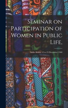 portada Seminar on Participation of Women in Public Life,: Addis Ababa, 12 to 23 December 1960 (en Inglés)