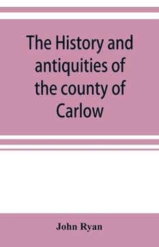 portada The history and antiquities of the county of Carlow (en Inglés)