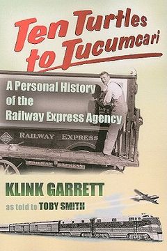 portada ten turtles to tucumcari: a personal history of the railway express agency (en Inglés)