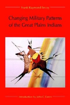 portada changing military patterns of the great plains indians (en Inglés)