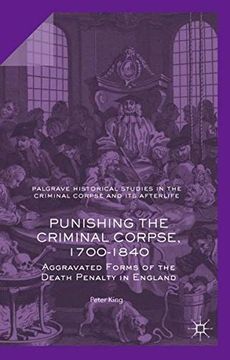 portada Punishing the Criminal Corpse, 1700-1840: Aggravated Forms of the Death Penalty in England (Palgrave Historical Studies in the Criminal Corpse and its Afterlife) 