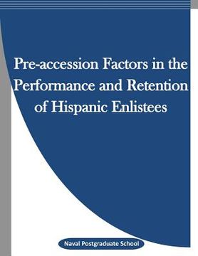 portada Pre-accession Factors in the Performance and Retention of Hispanic Enlistees (en Inglés)