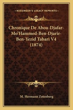 portada Chronique De Abou-Djafar-Mo'Hammed-Ben-Djarir-Ben-Yezid Tabari V4 (1874) (en Francés)