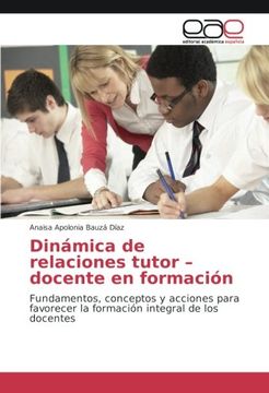 portada Dinámica de relaciones tutor – docente en formación: Fundamentos, conceptos y acciones para favorecer la formación integral de los docentes (Spanish Edition)