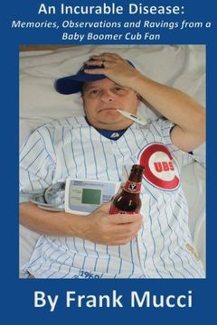 portada An Incurable Disease: Memories, Observations and Ravings from a Baby Boomer Cub Fan