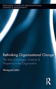 portada Rethinking Organizational Change: The Role of Dialogue, Dialectic & Polyphony in the Organization (Routledge Studies in Organizational Change & Development) (en Inglés)