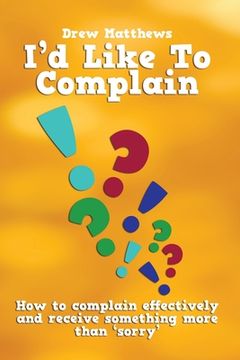 portada I'd like to complain..: Getting more than 'sorry' when things go wrong (en Inglés)