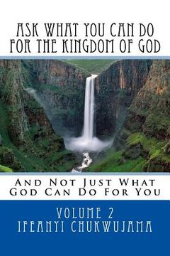 portada Ask What You Can Do For The Kingdom of God: And Not Just What God Can Do For You (in English)