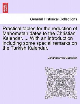 portada practical tables for the reduction of mahometan dates to the christian kalendar. ... with an introduction including some special remarks on the turkis (en Inglés)