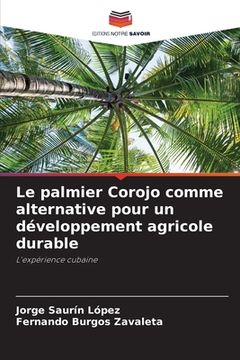 portada Le palmier Corojo comme alternative pour un développement agricole durable (en Francés)
