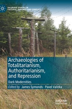 portada Archaeologies of Totalitarianism, Authoritarianism, and Repression: Dark Modernities (in English)