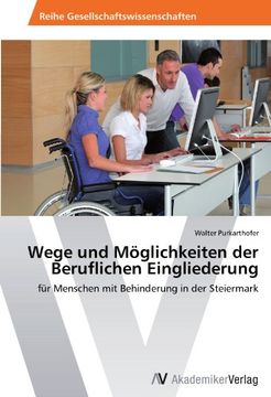 portada Wege und Möglichkeiten der Beruflichen Eingliederung: für Menschen mit Behinderung in der Steiermark