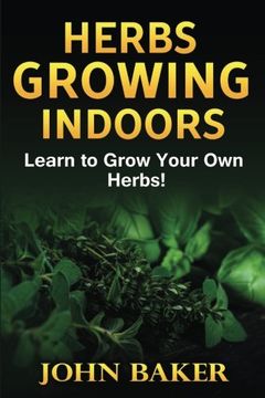 portada Herbs Growing Indoors - Learn to Grow Your Own Herbs!