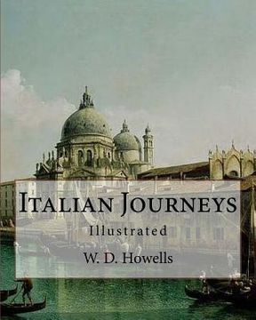 portada Italian Journeys, By: W. D. Howells, illustrated By: Joseph Pennell (July 4, 1857 - April 23, 1926) was an American artist and author.: Will